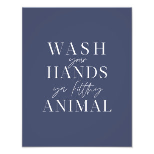 Wash your hands ya filth animal photo print