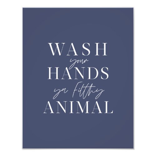 Wash your hands ya filth animal photo print