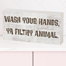 Wash Your Hands, Ya Filthy Animal