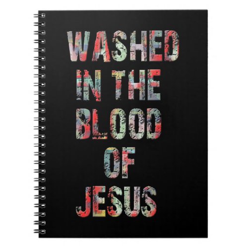 WASHED IN THE BLOOD OF JESUS CHRIST T_ShirtWASHED  Notebook