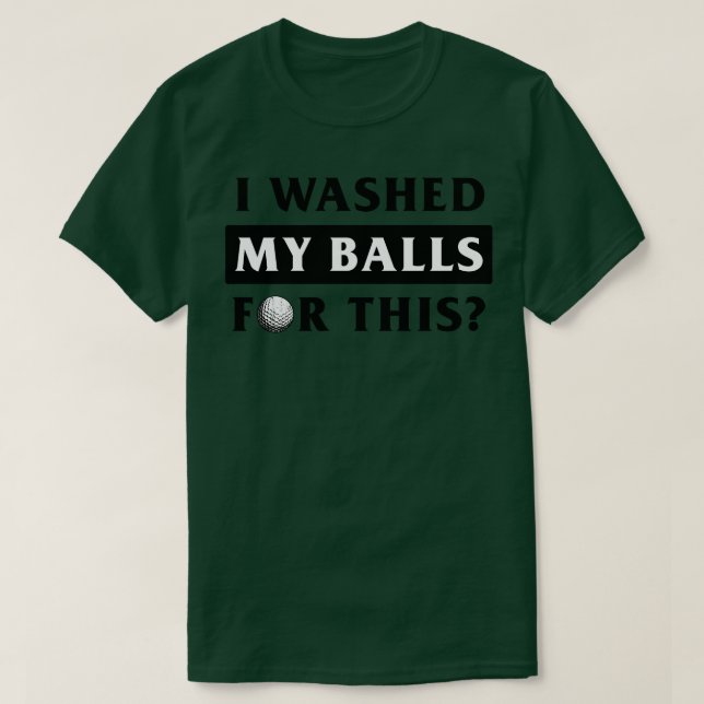 Washed My Balls for This T-Shirt (Design Front)