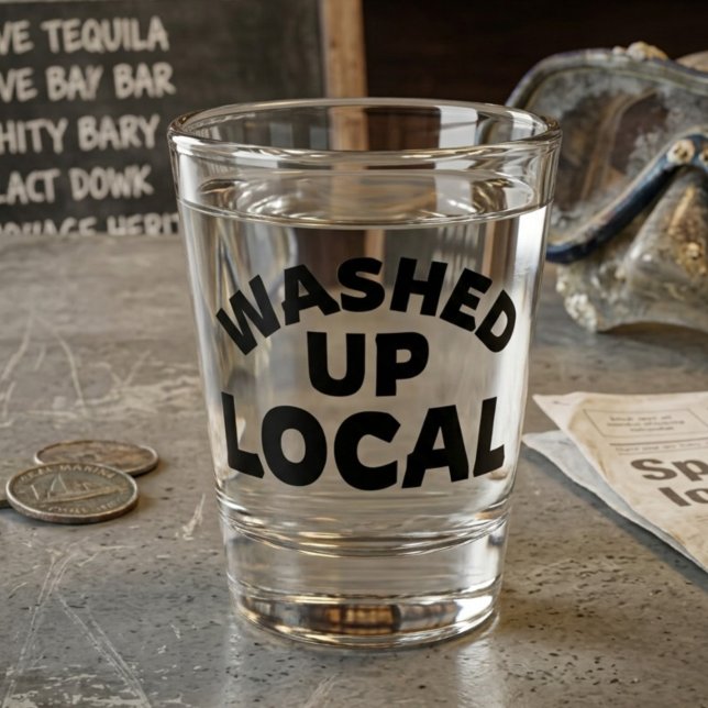 Washed Up Local | Funny Bold Text Shot Glass (Creator Uploaded)