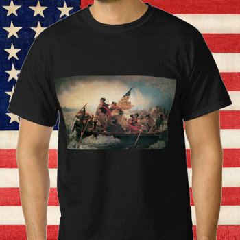 Washington Crossing The Delaware By Emanuel Leutze T-shirt by YesterdayCafe at Zazzle