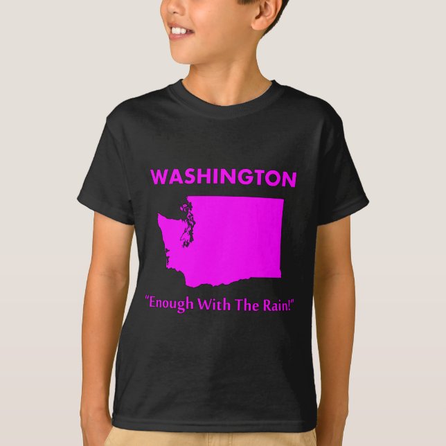 Washington - Enough With The Rain T-Shirt (Front)
