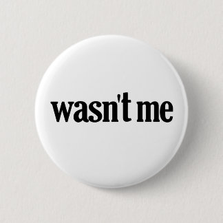 Wasn't Me Button