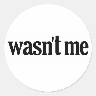 Wasn't Me Classic Round Sticker