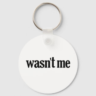 Wasn't Me Keychain