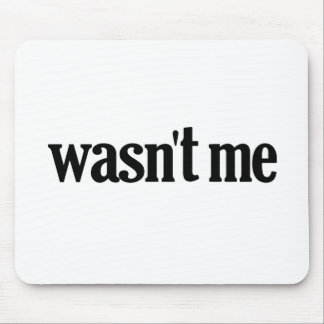 Wasn't Me Mouse Pad
