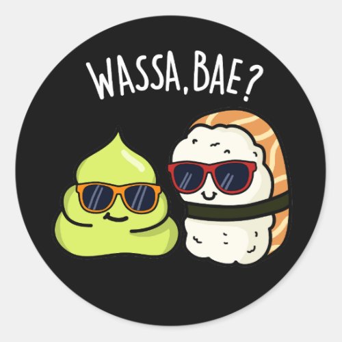 Wassa Bae Funny Food Wasabi Pun Dark BG Classic Round Sticker
