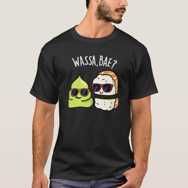 Wassa Bae Funny Food Wasabi Pun Dark BG T-Shirt (Front)