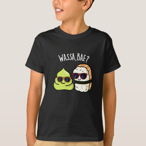 Wassa Bae Funny Food Wasabi Pun Dark BG T_Shirt