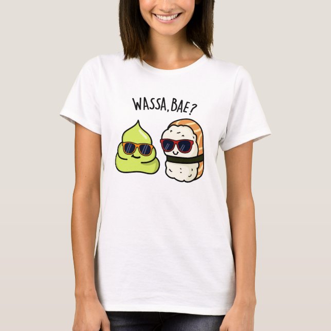 Wassa Bae Funny Food Wasabi Pun  T-Shirt (Front)