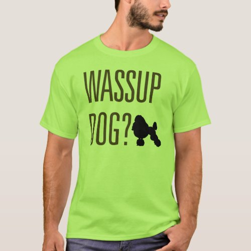 Wassup Dog T_Shirt
