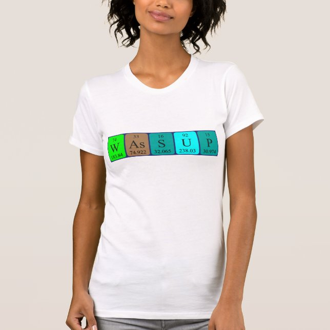 Wassup periodic table word shirt (Front)