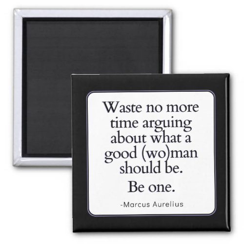 Waste No Time Be a Good Woman  Stoic Magnet