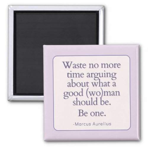 Waste No Time Be a Good Woman  Stoic Magnet