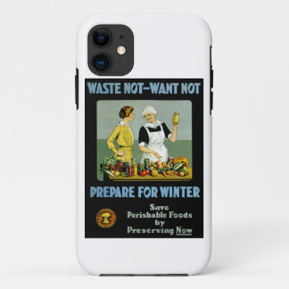 Waste Not - Want Not ~ Prepare for Winter iPhone 11 Case