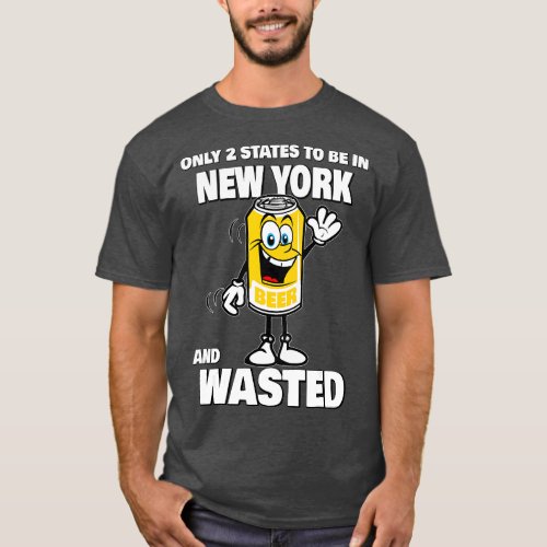 Wasted Shirt Only 2 States To Be In New York And W