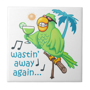 Wastin' Away Again Ceramic Tile