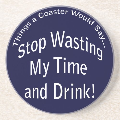 Wasting My Time and Drink Dark Coaster