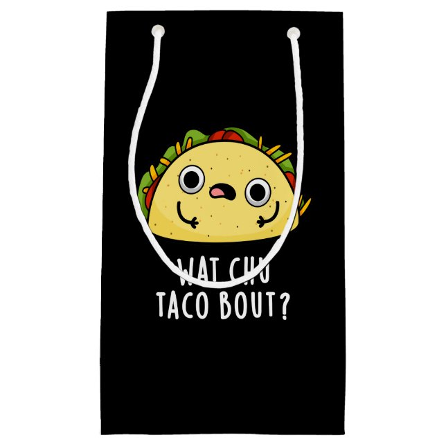 Wat Chu Taco Bout Funny Taco Pun Dark BG Small Gift Bag (Front)