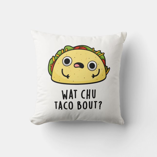 Wat Chu Taco Bout Funny Taco Pun  Throw Pillow (Front)
