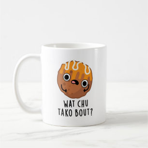 Wat Chu Tako Bout Funny Takoyaki Pun  Coffee Mug