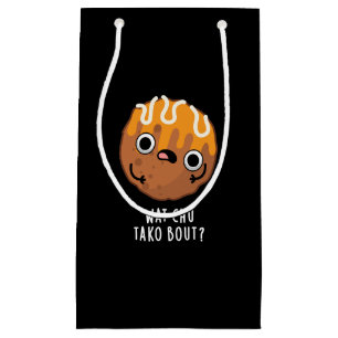Wat Chu Tako Bout Funny Takoyaki Pun Dark BG Small Gift Bag