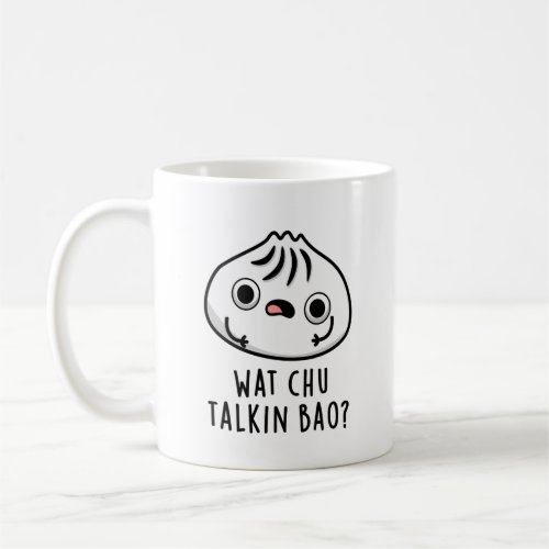 Wat Chu Talkin Bao Funny Dimsum Pun Coffee Mug