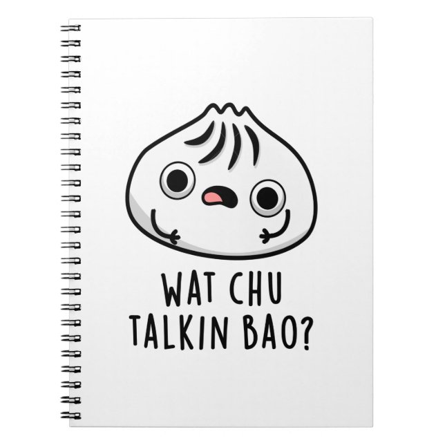 Wat Chu Talkin Bao Funny Dimsum Pun  Notebook (Front)
