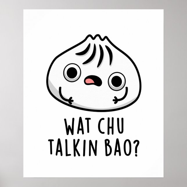 Wat Chu Talkin Bao Funny Dimsum Pun  Poster (Front)