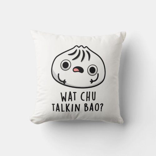 Wat Chu Talkin Bao Funny Dimsum Pun Throw Pillow