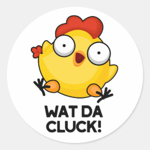 Wat Da Cluck Funny Chicken Pun Classic Round Sticker