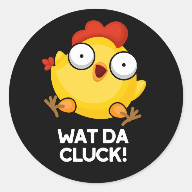 Wat Da Cluck Funny Chicken Pun Dark BG Classic Round Sticker (Front)