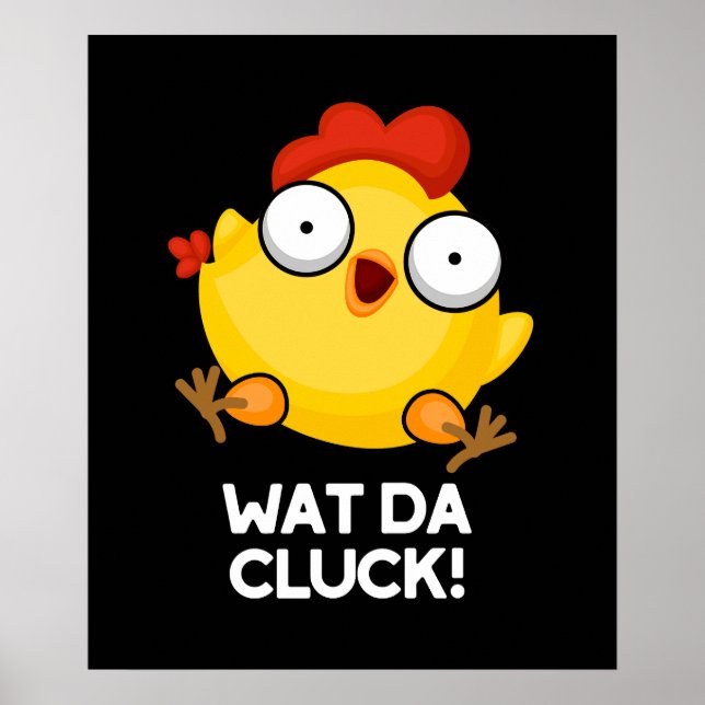 Wat Da Cluck Funny Chicken Pun Dark BG Poster (Front)