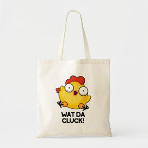 Wat Da Cluck Funny Chicken Pun Tote Bag