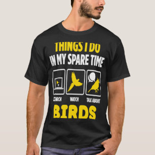 Watch and Talk About Birds Birding T-Shirt