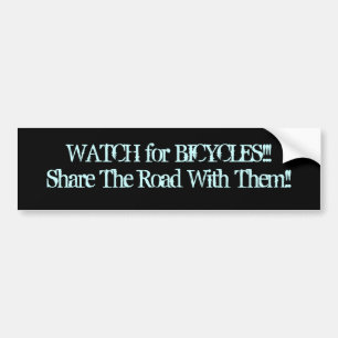 WATCH for BICYCLES/Share The Road With Them!! Bumper Sticker