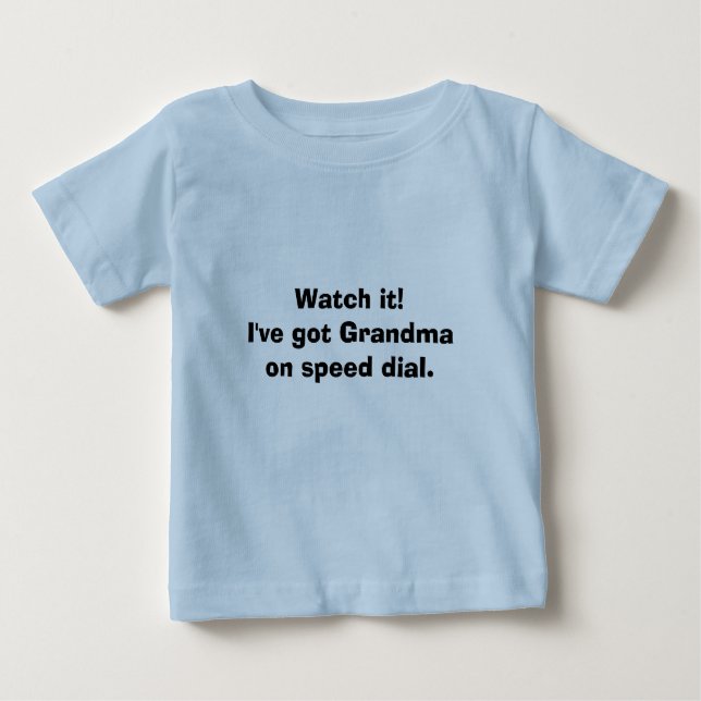 Watch it!I've got Grandma on speed dial. Baby T-Shirt (Front)