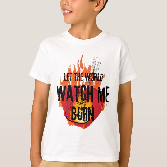 Watch me Burn T-Shirt (Front)