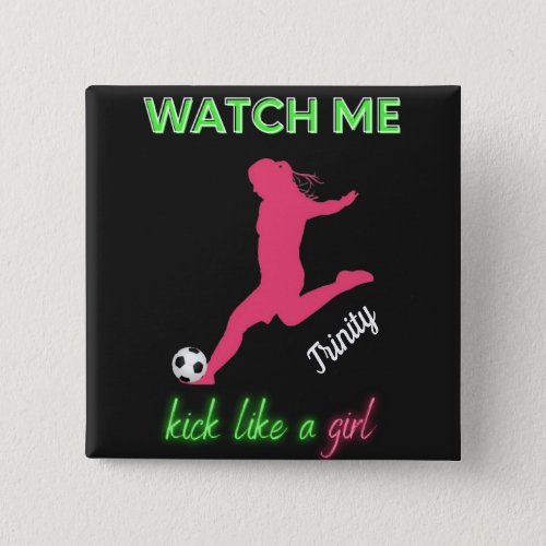Watch Me Kick Like A Girl Soccer  Button