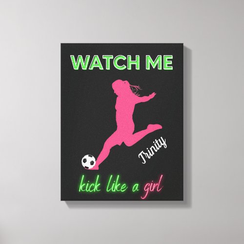 Watch Me Kick Like A Girl Soccer  Canvas Print