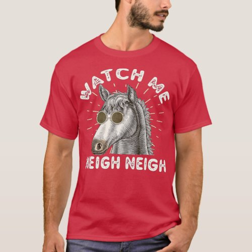 Watch Me Neigh Neigh Funny Equestrian vintage Race T_Shirt