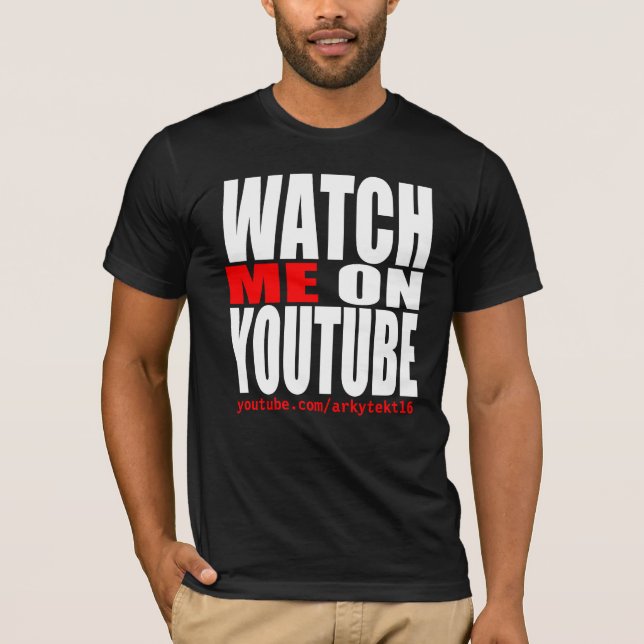 Watch Me on YouTube (Modern) T-Shirt (Front)