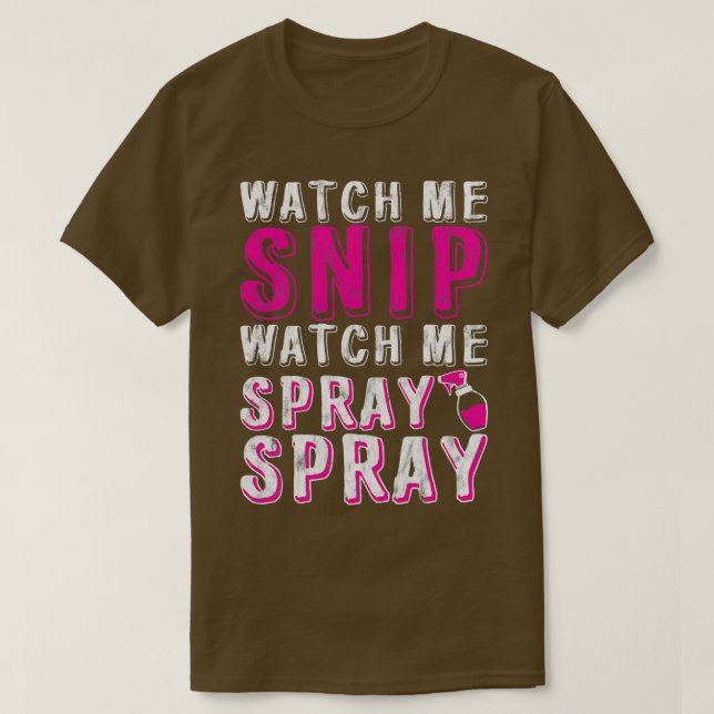 Watch Me Snip Watch Me Spray Spray 7 T-Shirt (Design Front)