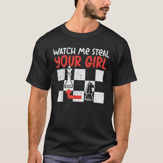 Watch Me Steal Your Girl Funny Chess Lover Player  T-Shirt (Front)