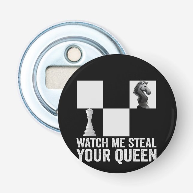 Watch me Steal Your Queen Funny Chess Board Gift Bottle Opener (Front)