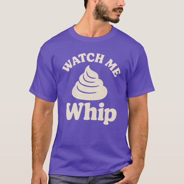 Watch Me Whip T-Shirt (Front)
