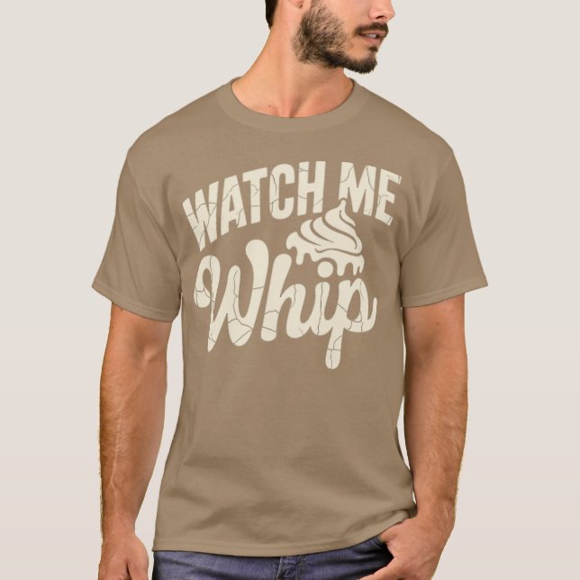 Watch Me Whip T-Shirt (Front)