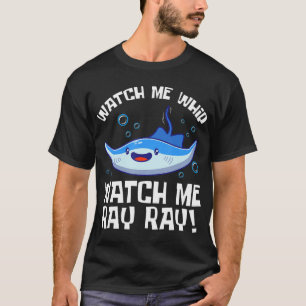 Watch Me Whip Watch Me Ray Ray Fish Stingray T-Shi T-Shirt